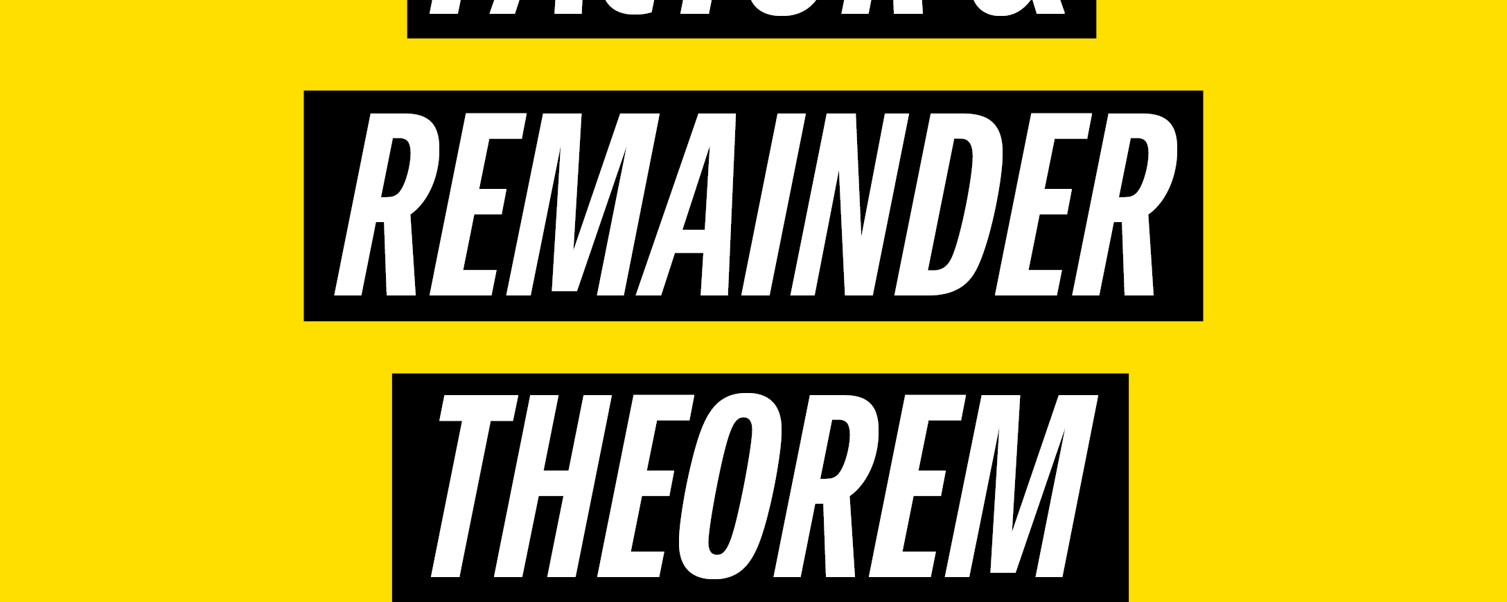 Factor and Remainder Theorem